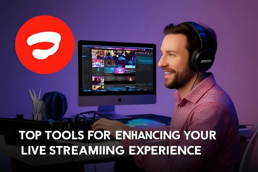 Top Tools for Enhancing Your Live Streaming Experience